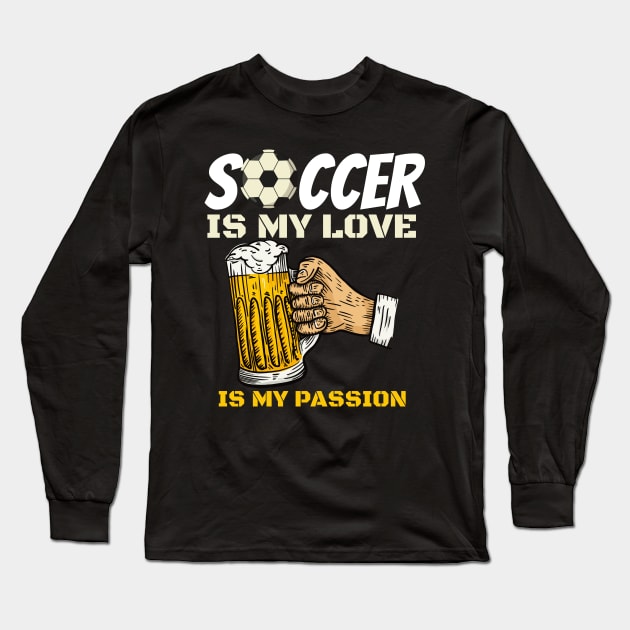 Soccer is my love beer is my passion Long Sleeve T-Shirt by Bestseller